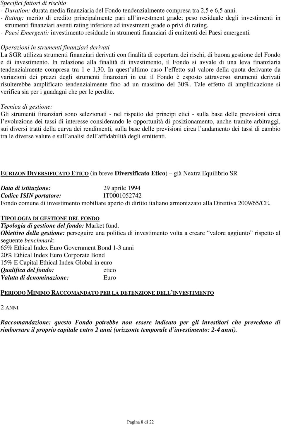 - Paesi Emergenti: investimento residuale in strumenti finanziari di emittenti dei Paesi emergenti.