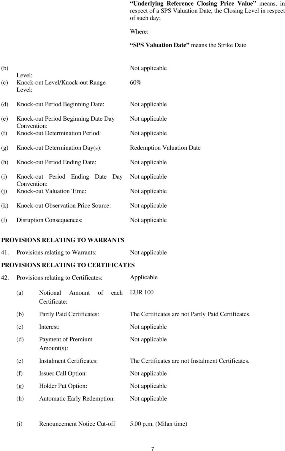 Period: Not applicable (g) Knock-out Determination Day(s): Redemption Valuation Date (h) Knock-out Period Ending Date: Not applicable (i) Knock-out Period Ending Date Day Not applicable Convention: