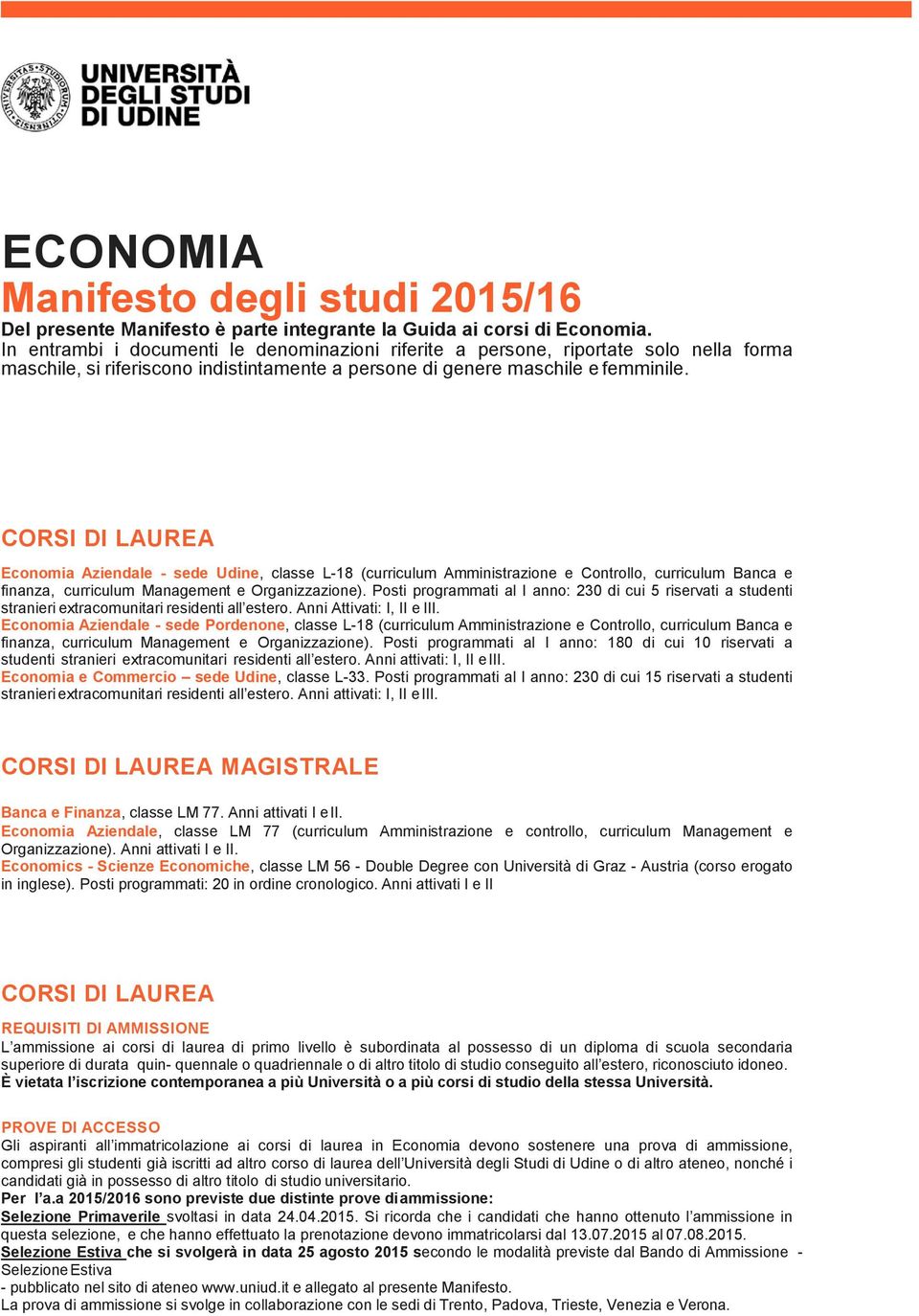 CORSI DI LAUREA Economia Aziendale - sede Udine, classe L-18 (curriculum Amministrazione e Controllo, curriculum Banca e finanza, curriculum Management e Organizzazione).