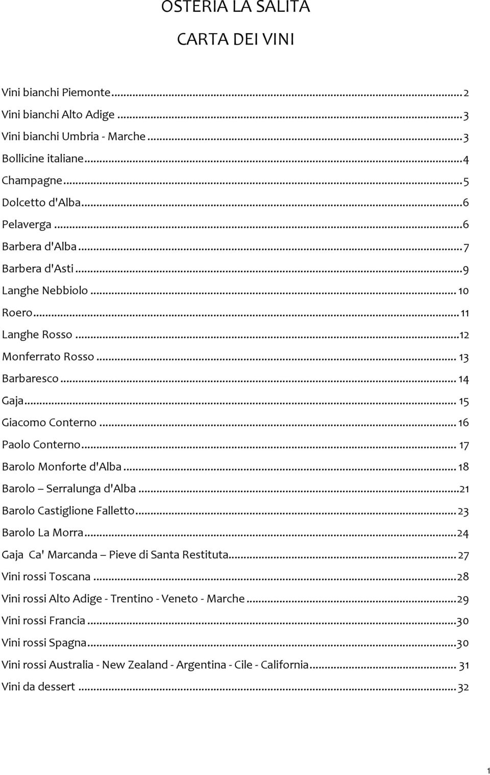 .. 17 Barolo Monforte d'alba... 18 Barolo Serralunga d'alba...21 Barolo Castiglione Falletto... 23 Barolo La Morra... 24 Gaja Ca' Marcanda Pieve di Santa Restituta... 27 Vini rossi Toscana.