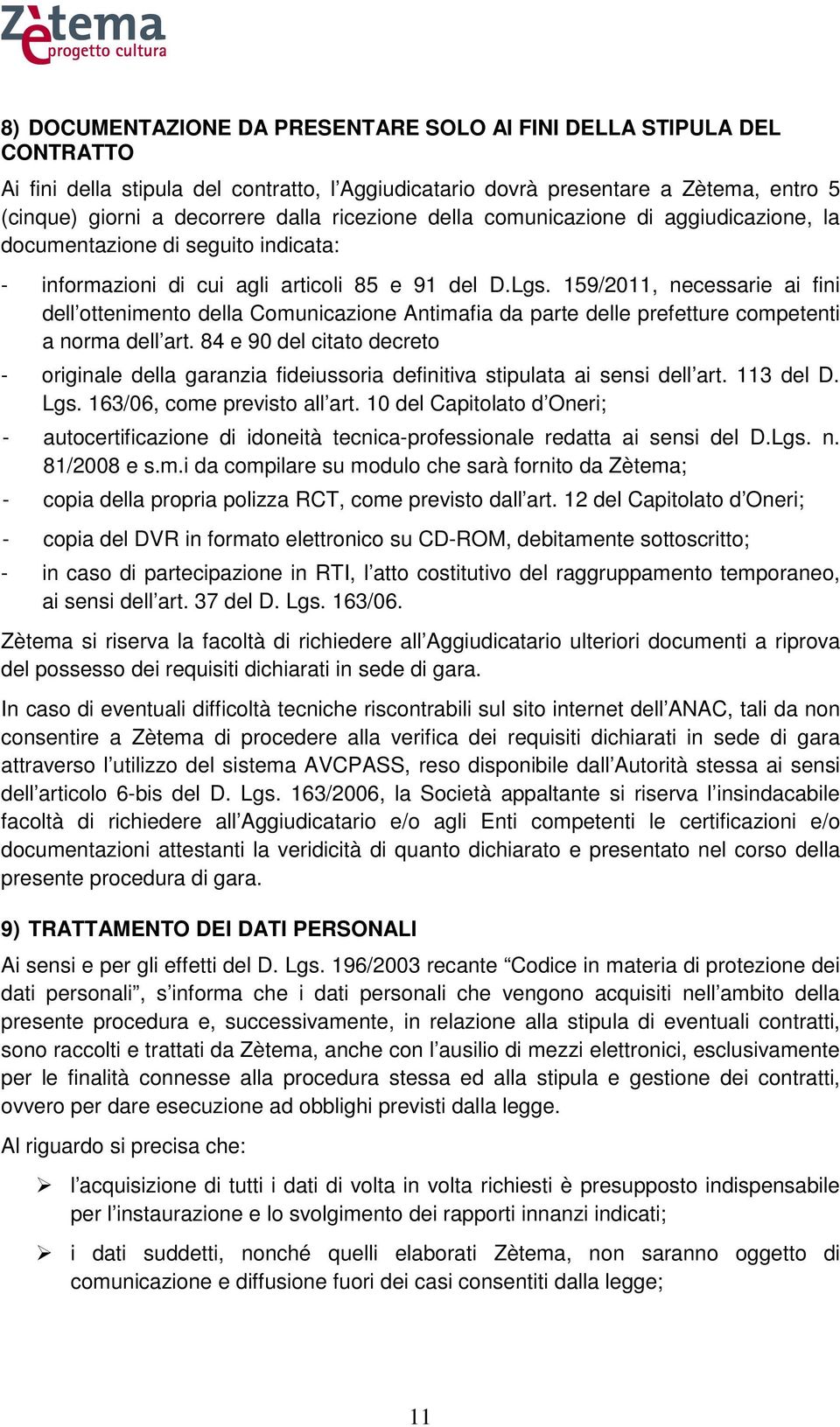 159/2011, necessarie ai fini dell ottenimento della Comunicazione Antimafia da parte delle prefetture competenti a norma dell art.