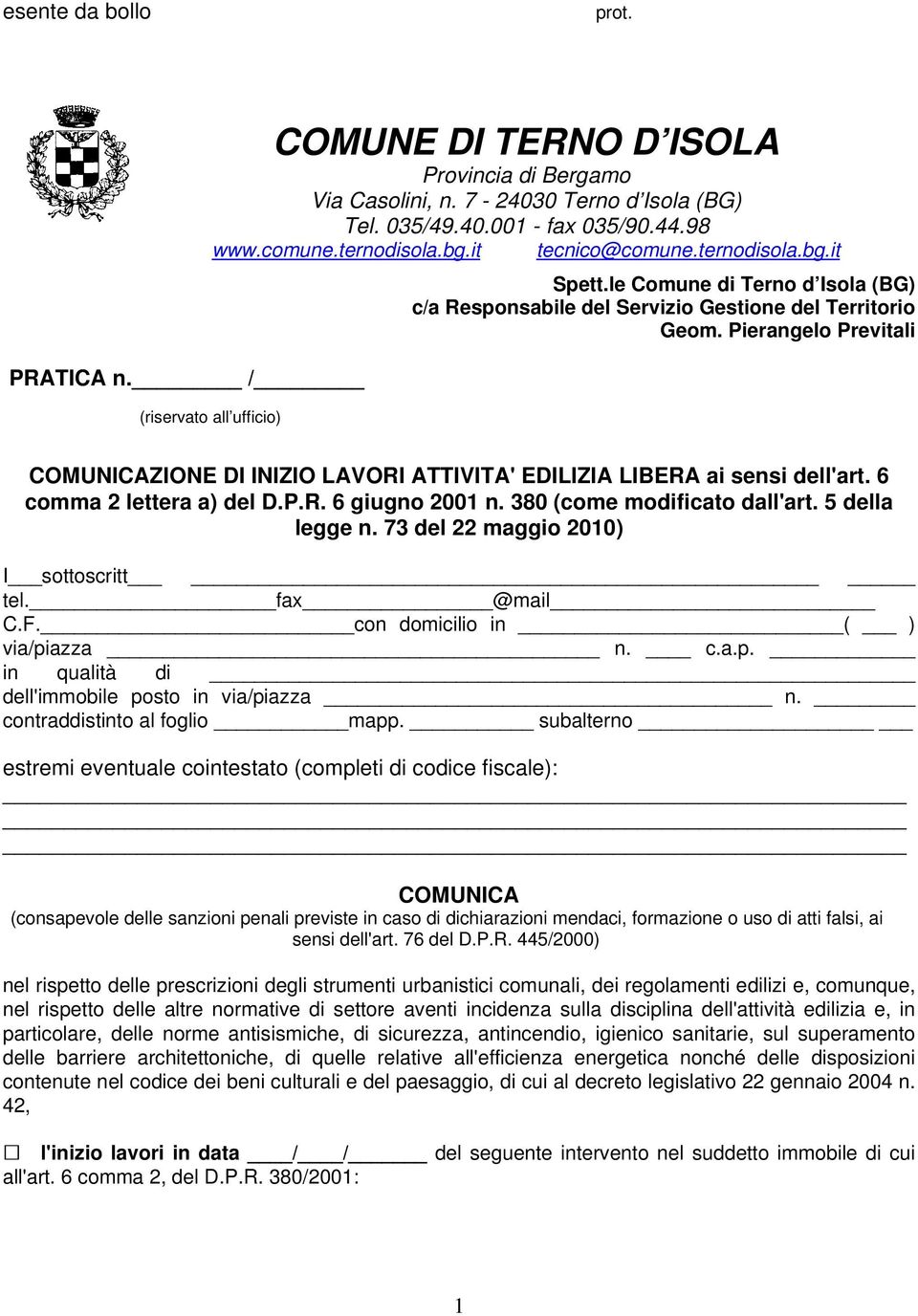 Pierangelo Previtali COMUNICAZIONE DI INIZIO LAVORI ATTIVITA' EDILIZIA LIBERA ai sensi dell'art. 6 comma 2 lettera a) del D.P.R. 6 giugno 2001 n. 380 (come modificato dall'art. 5 della legge n.