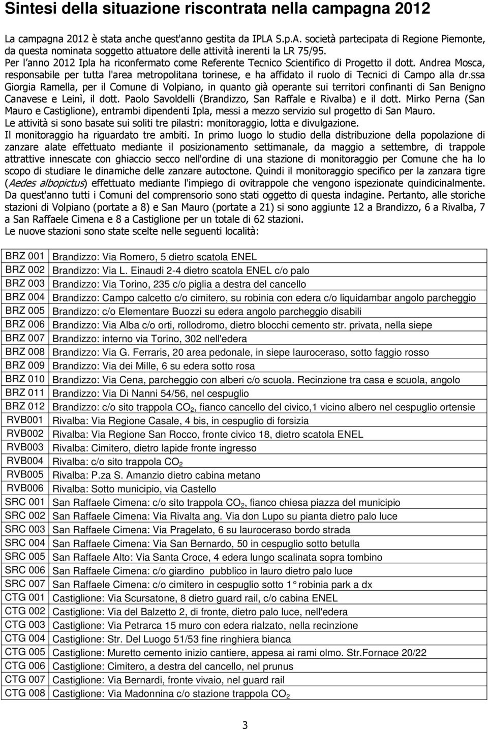 Per l anno 2012 Ipla ha riconfermato come Referente Tecnico Scientifico di Progetto il dott.