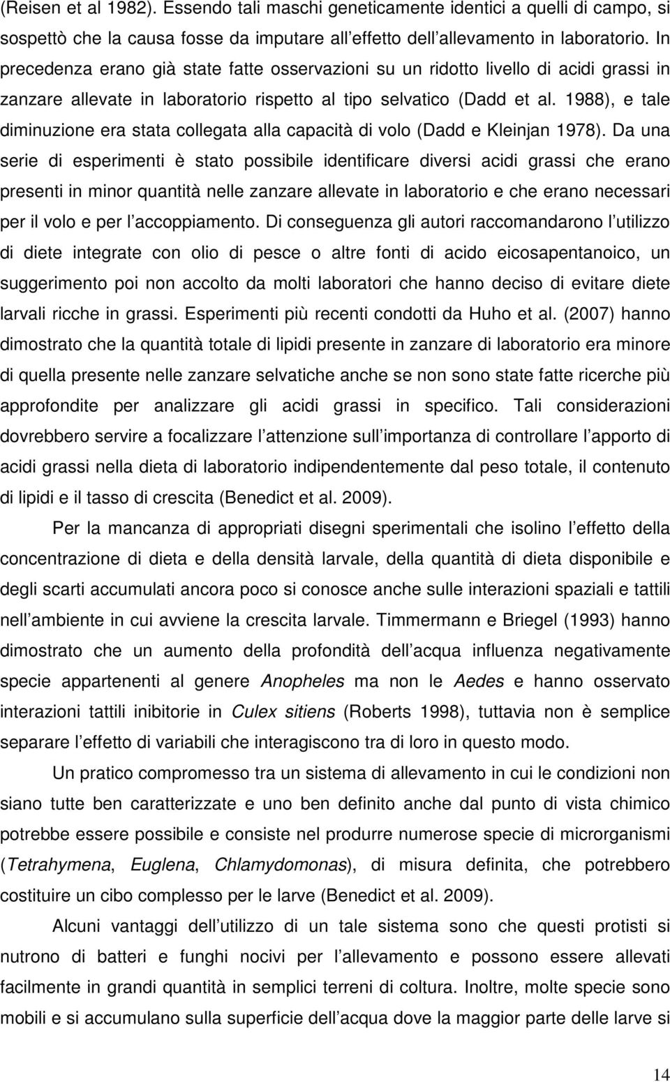 1988), e tale diminuzione era stata collegata alla capacità di volo (Dadd e Kleinjan 1978).