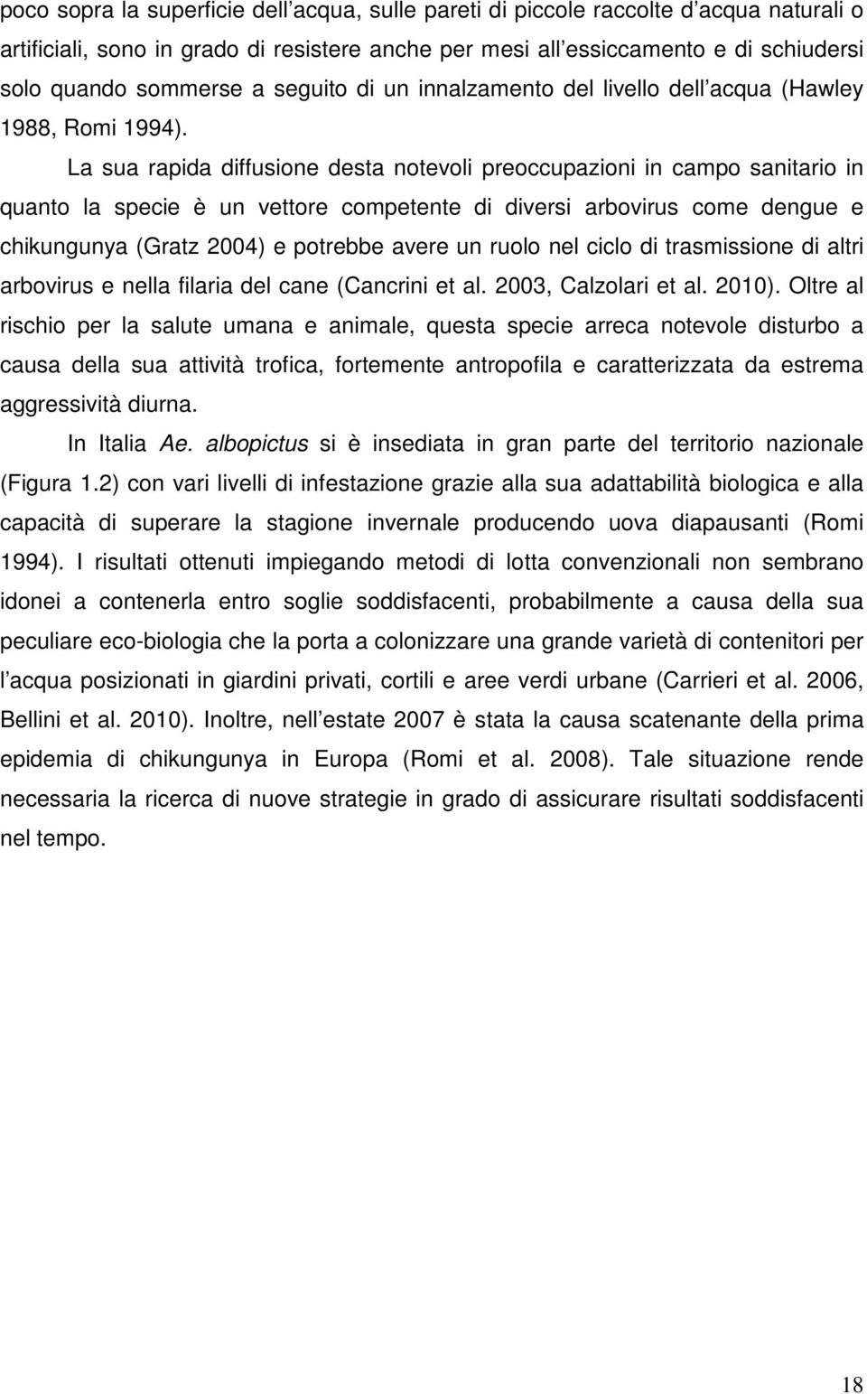 La sua rapida diffusione desta notevoli preoccupazioni in campo sanitario in quanto la specie è un vettore competente di diversi arbovirus come dengue e chikungunya (Gratz 2004) e potrebbe avere un