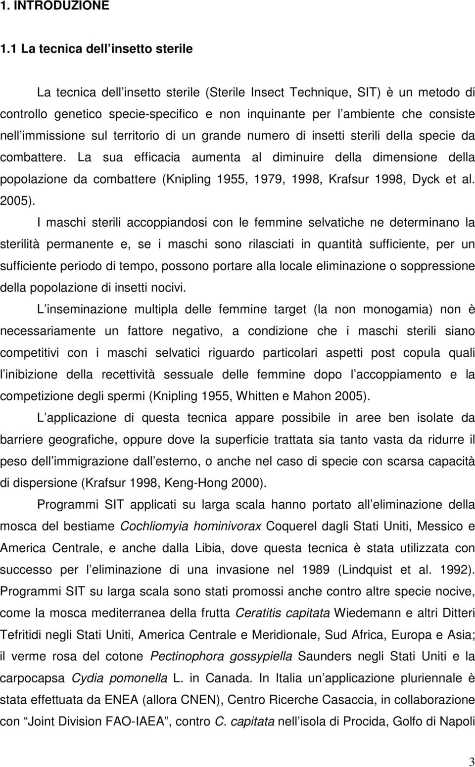 immissione sul territorio di un grande numero di insetti sterili della specie da combattere.