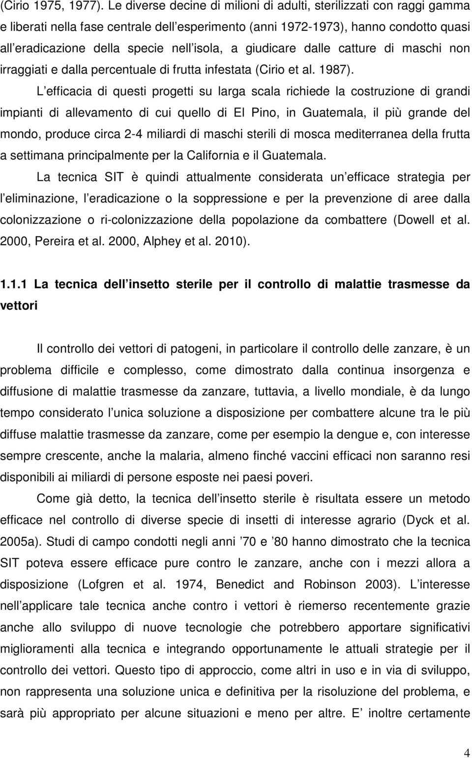 giudicare dalle catture di maschi non irraggiati e dalla percentuale di frutta infestata (Cirio et al. 1987).