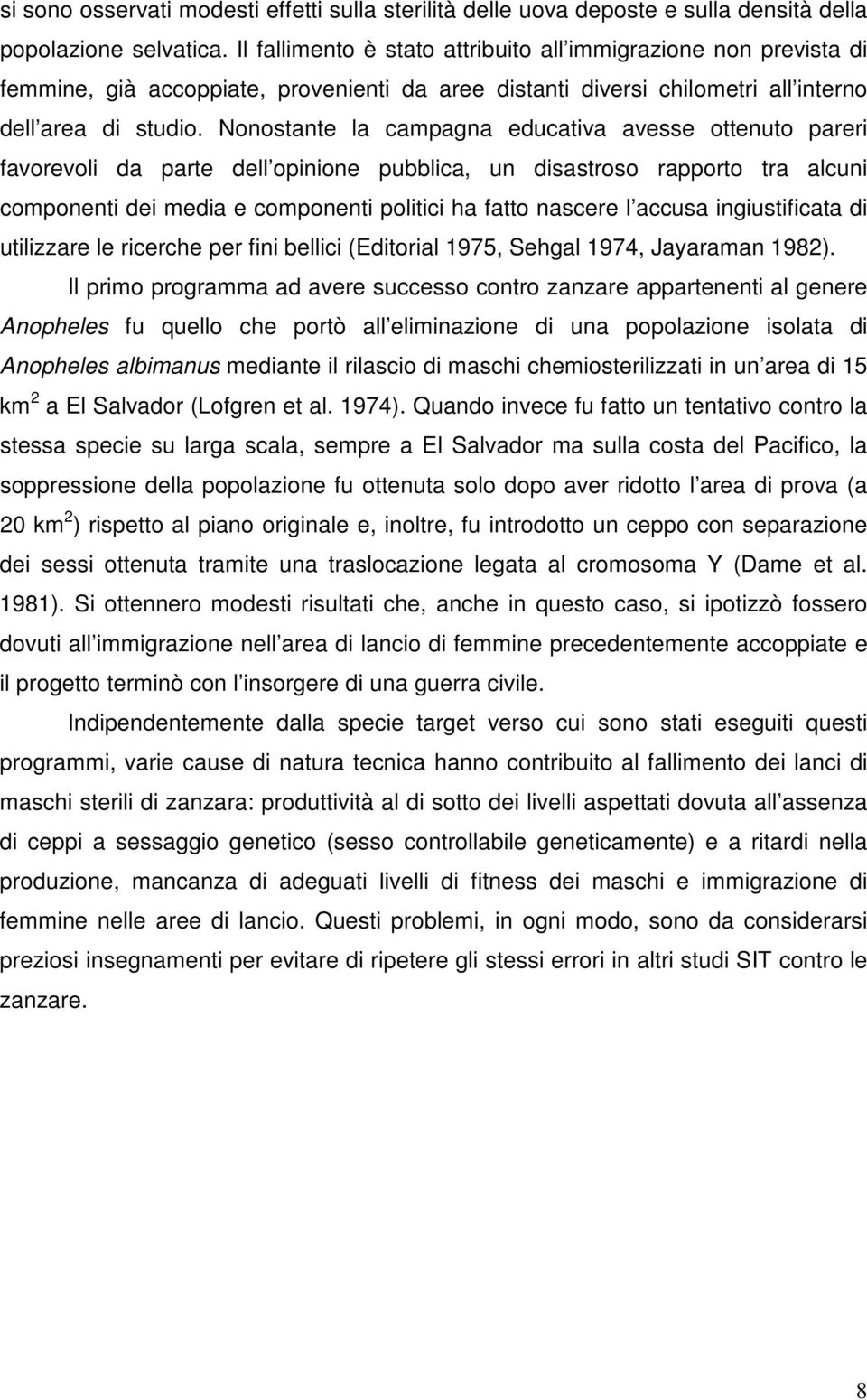 Nonostante la campagna educativa avesse ottenuto pareri favorevoli da parte dell opinione pubblica, un disastroso rapporto tra alcuni componenti dei media e componenti politici ha fatto nascere l