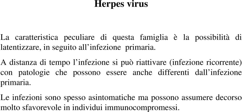 A distanza di tempo l infezione si può riattivare (infezione ricorrente) con patologie che possono