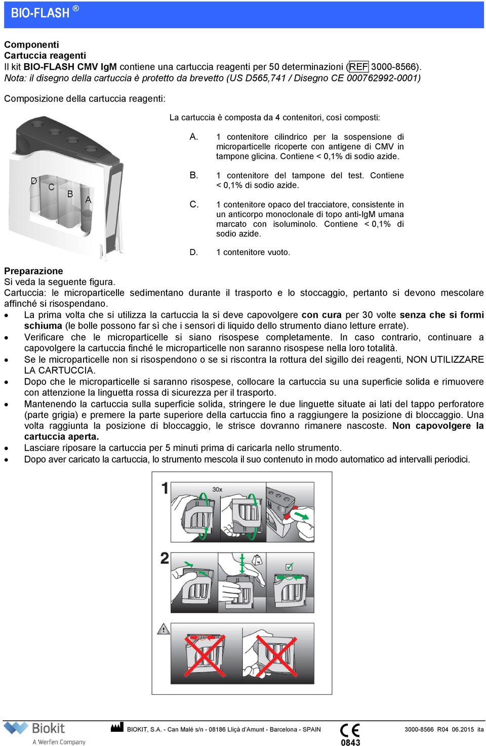 1 contenitore cilindrico per la sospensione di microparticelle ricoperte con antigene di CMV in tampone glicina. Contiene < 0,1% di sodio azide. B. 1 contenitore del tampone del test.