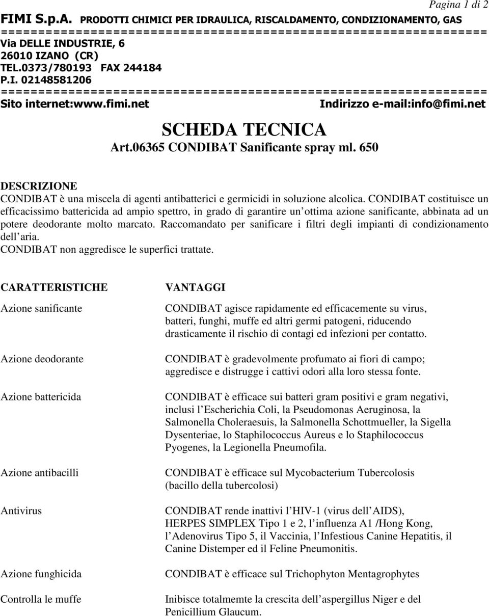 0373/780193 FAX 244184 P.I. 02148581206 ================================================================= Sito internet:www.fimi.net Indirizzo e-mail:info@fimi.net SCHEDA TECNICA Art.