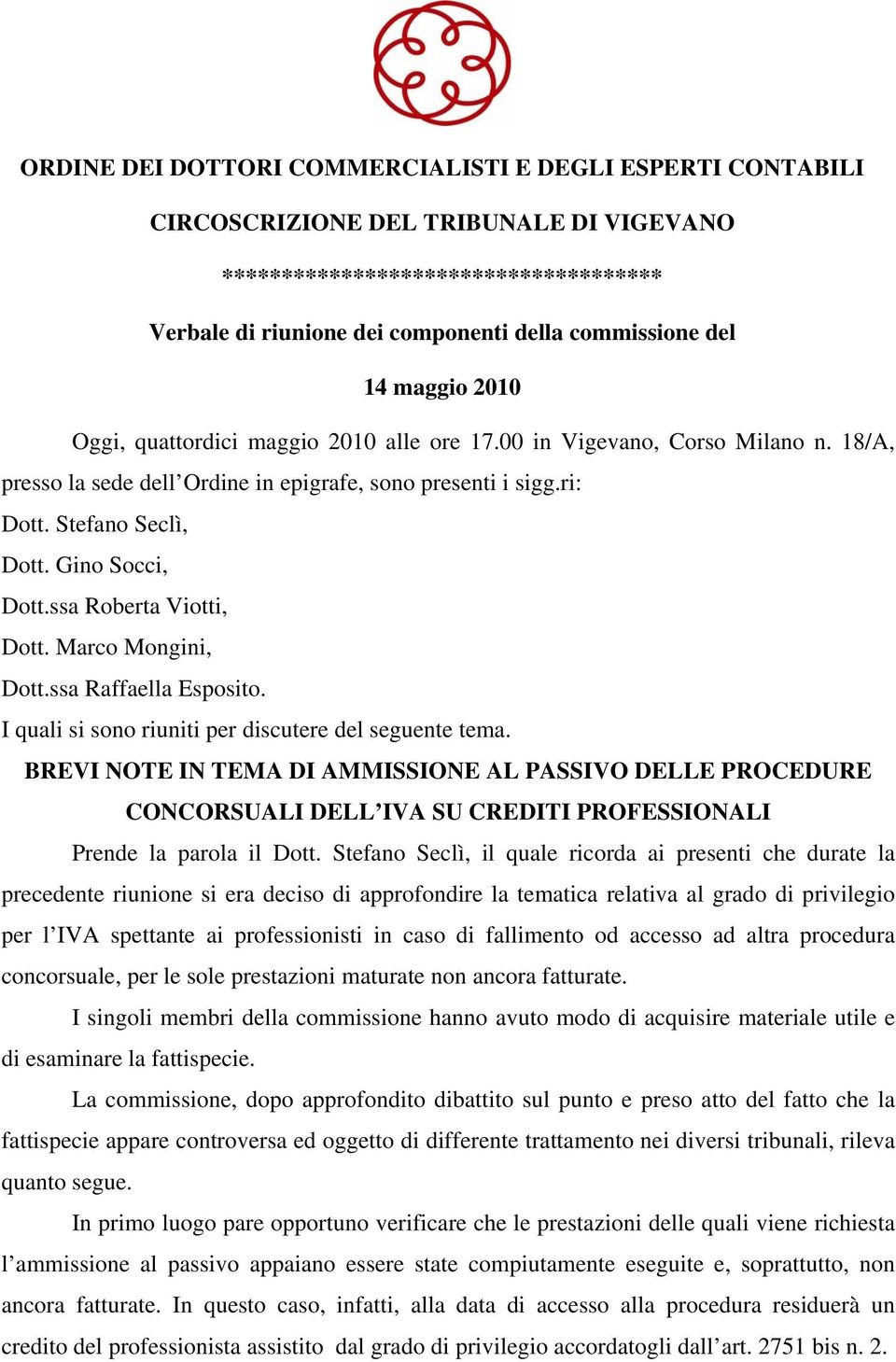 Gino Socci, Dott.ssa Roberta Viotti, Dott. Marco Mongini, Dott.ssa Raffaella Esposito. I quali si sono riuniti per discutere del seguente tema.