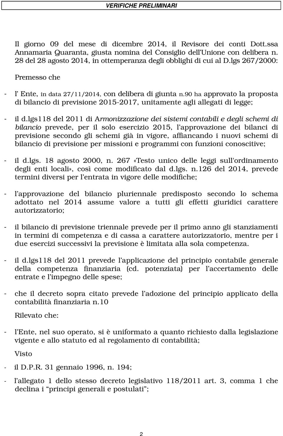 90 ha approvato la proposta di bilancio di previsione 2015-2017, unitamente agli allegati di legge; - il d.