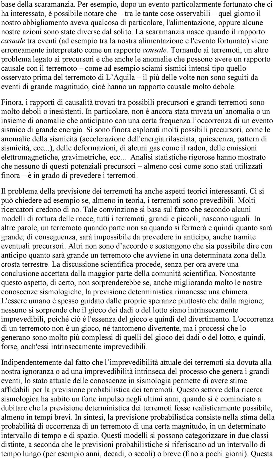 l'alimentazione, oppure alcune nostre azioni sono state diverse dal solito.