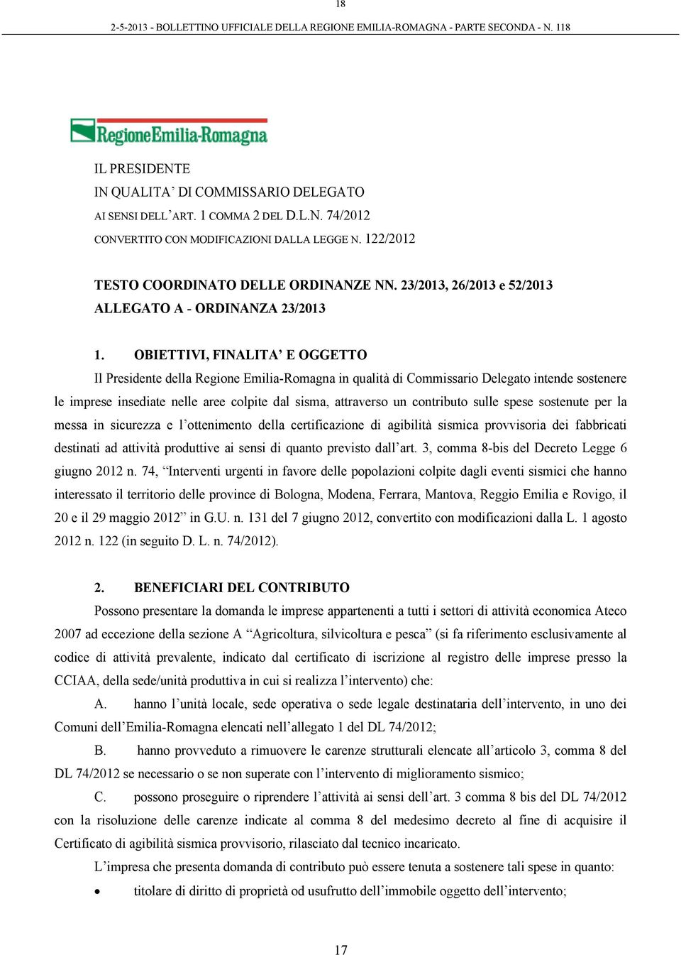 OBIETTIVI, FINALITA E OGGETTO Il Presidente della Regione Emilia-Romagna in qualità di Commissario Delegato intende sostenere le imprese insediate nelle aree colpite dal sisma, attraverso un