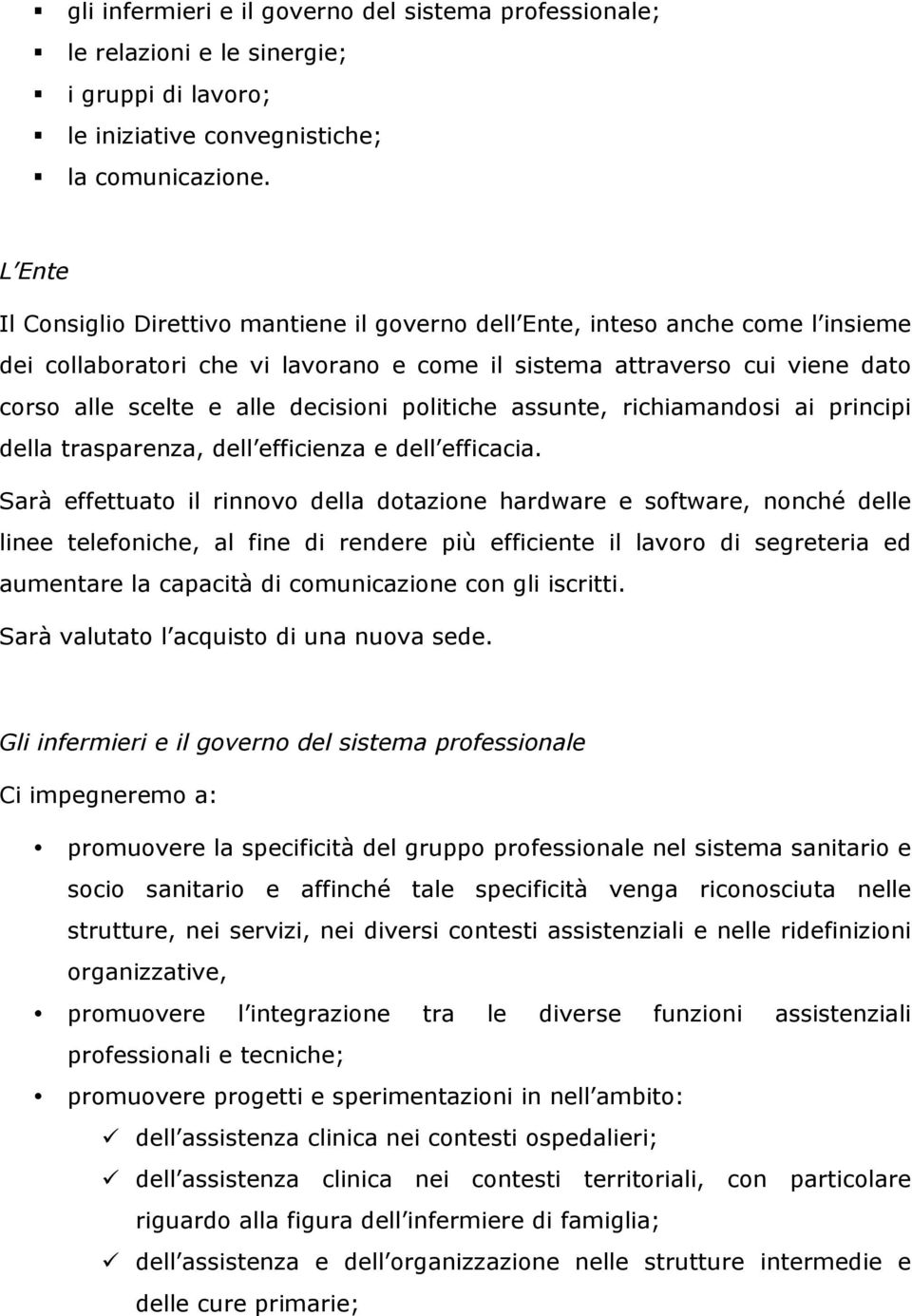 decisioni politiche assunte, richiamandosi ai principi della trasparenza, dell efficienza e dell efficacia.