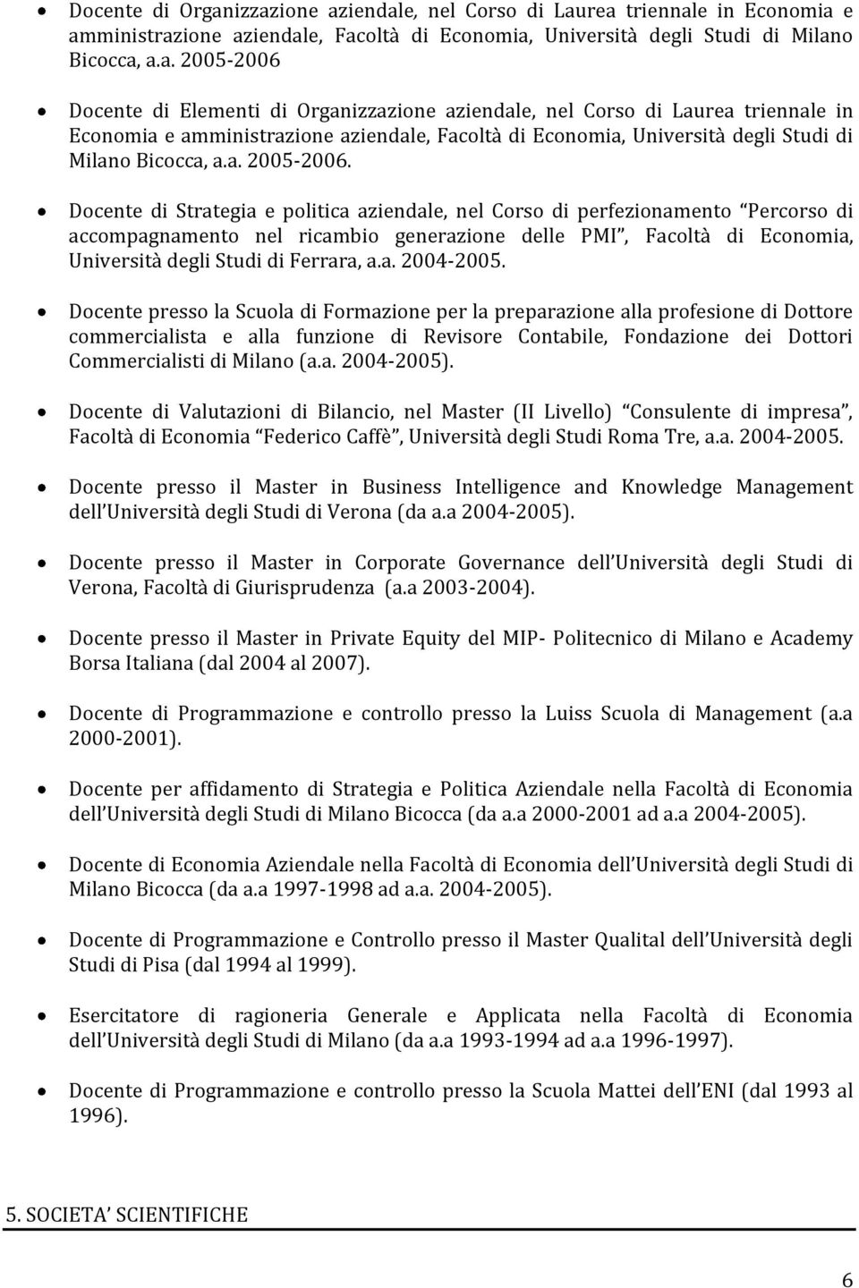 Organizzazione aziendale, nel Corso di Laurea triennale in Economia e amministrazione aziendale, Facoltà di Economia, Università degli Studi di Milano Bicocca, a.a. 2005-2006.