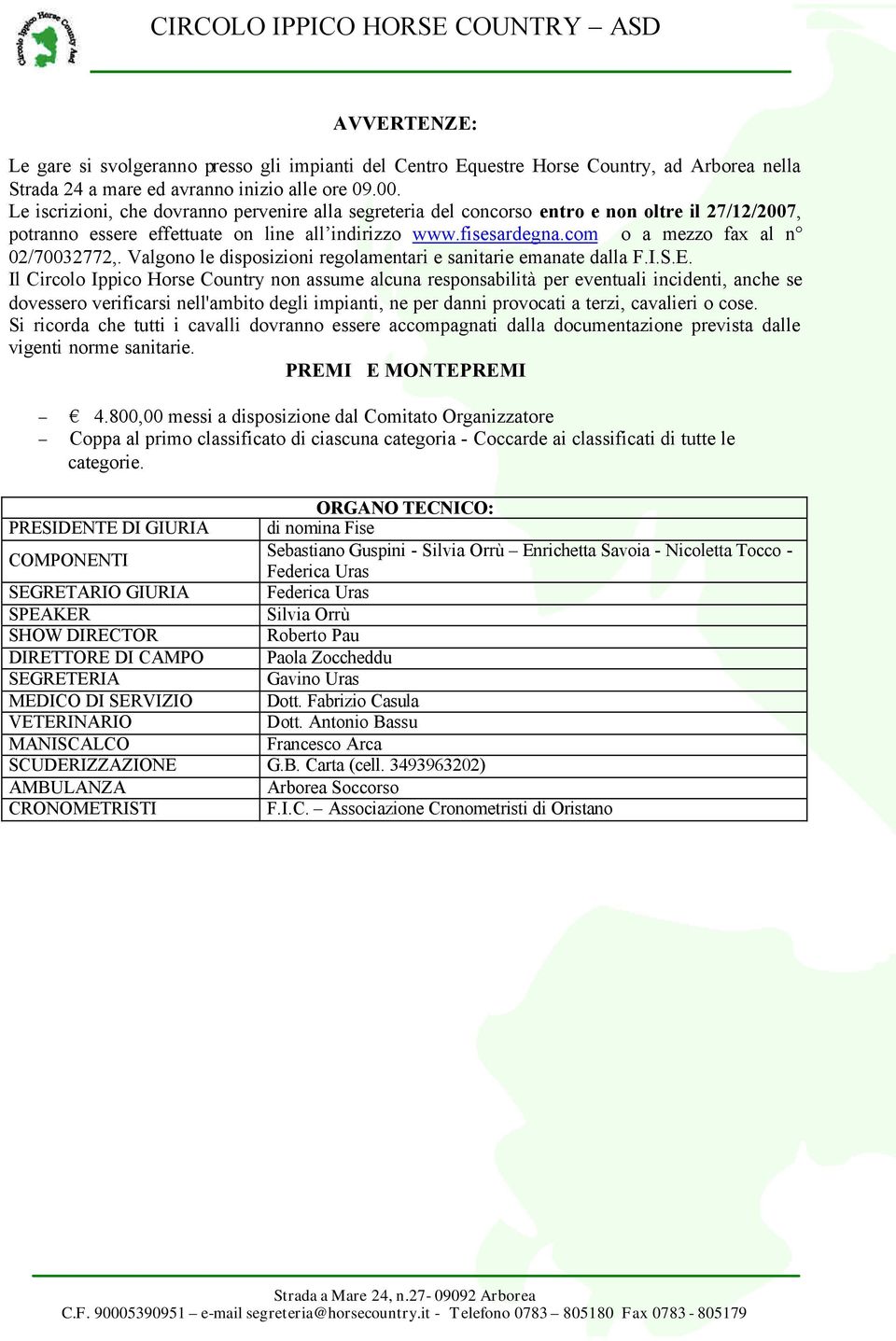 com o a mezzo fax al n 02/70032772,. Valgono le disposizioni regolamentari e sanitarie emanate dalla F.I.S.E.