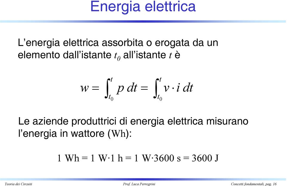 di energia elettrica misurano l energia in wattore (Wh): 1 Wh = 1 W 1 h = 1 W