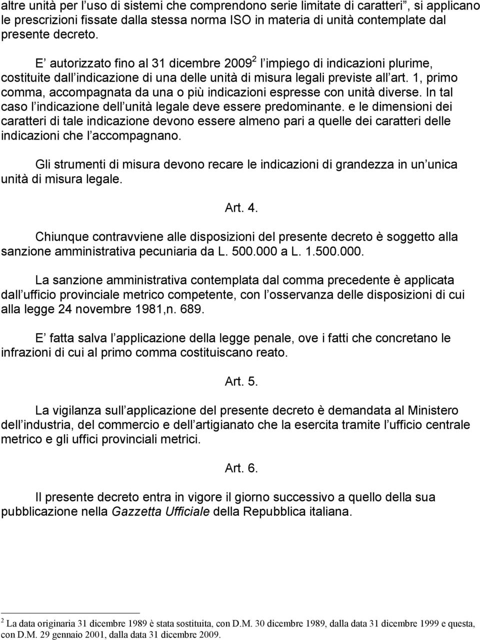 1, primo comma, accompagnata da una o più indicazioni espresse con unità diverse. In tal caso l indicazione dell unità legale deve essere predominante.