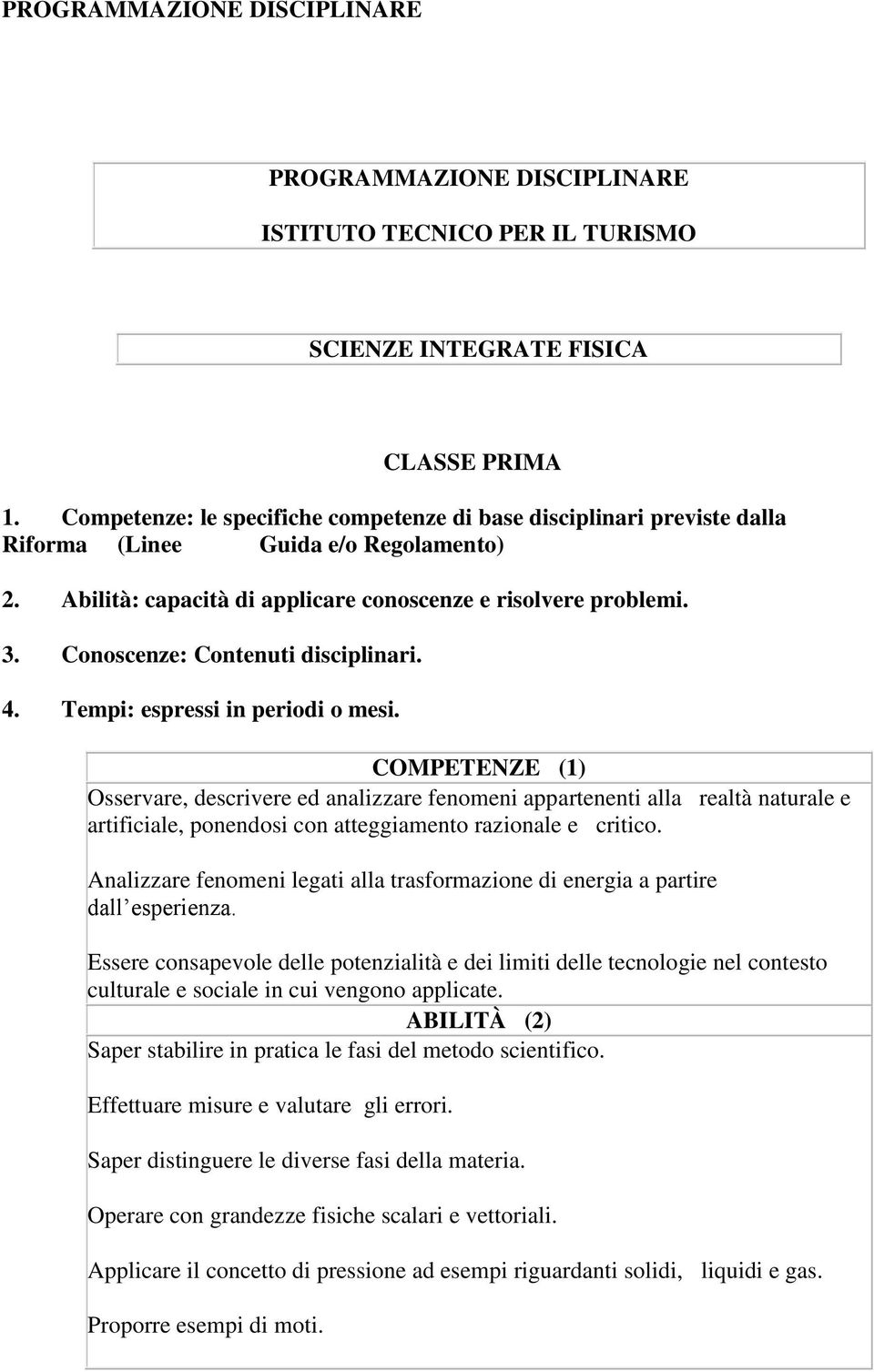 Conoscenze: Contenuti disciplinari. 4. Tempi: espressi in periodi o mesi.