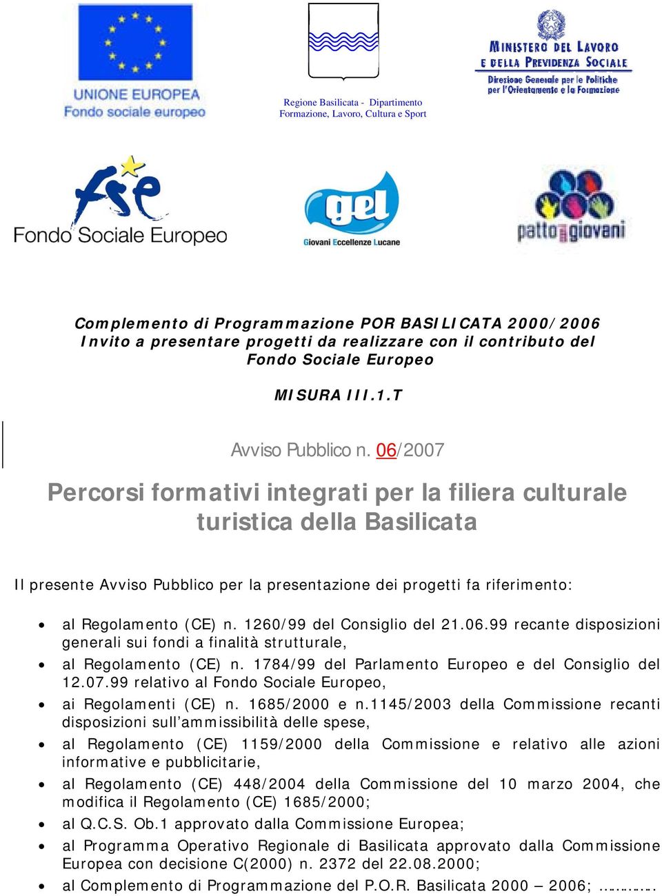 06/2007 Percorsi formativi integrati per la filiera culturale turistica della Basilicata Il presente Avviso Pubblico per la presentazione dei progetti fa riferimento: al Regolamento (CE) n.