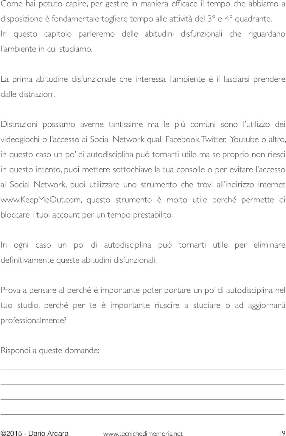 La prima abitudine disfunzionale che interessa l ambiente è il lasciarsi prendere dalle distrazioni.