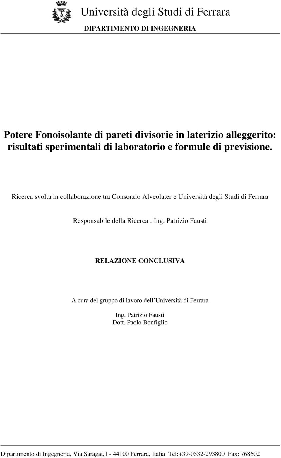 Ricerca svolta in collaborazione tra Consorzio Alveolater e Università degli Studi di Ferrara Responsabile della Ricerca : Ing.