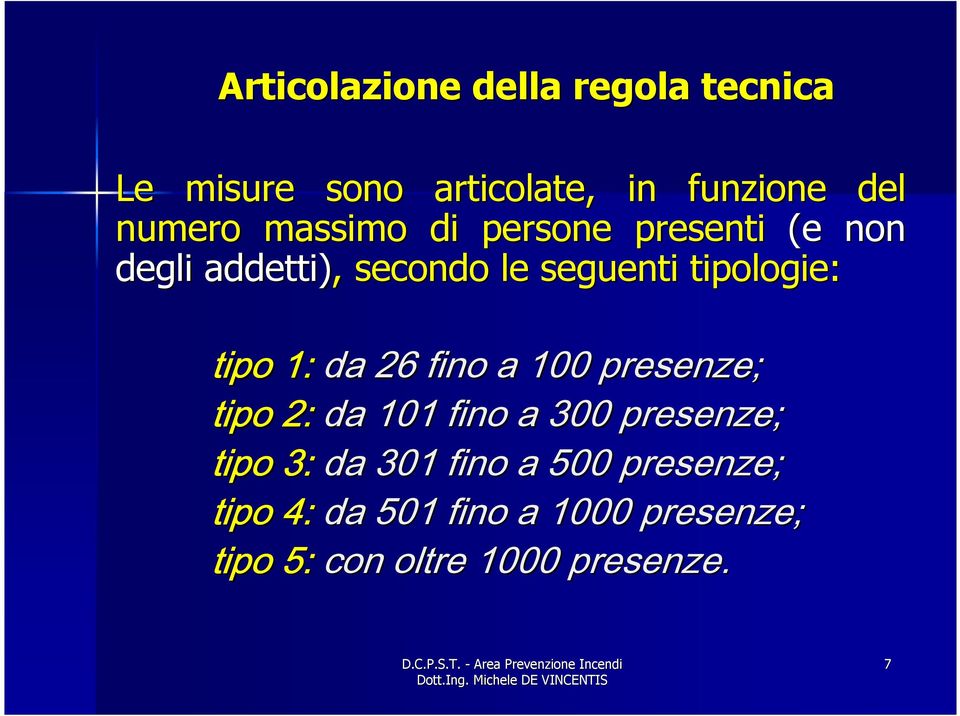 tipo 1: da 26 fino a 100 presenze; tipo 2: da 101 fino a 300 presenze; tipo 3: da 301