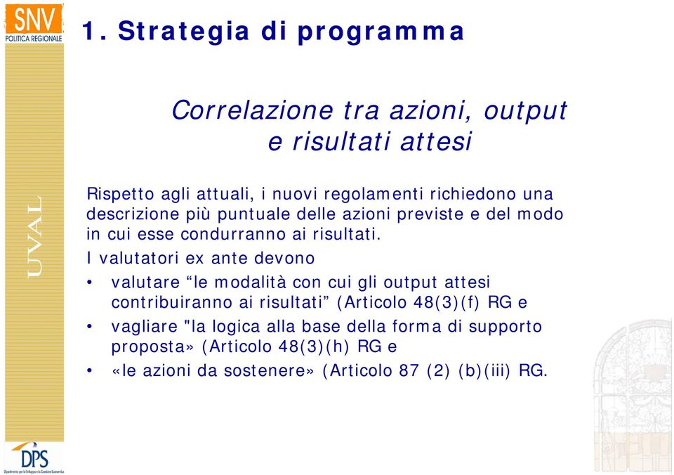 I valutatori ex ante devono valutare le modalità con cui gli output attesi contribuiranno ai risultati (Articolo 48(3)(f) RG