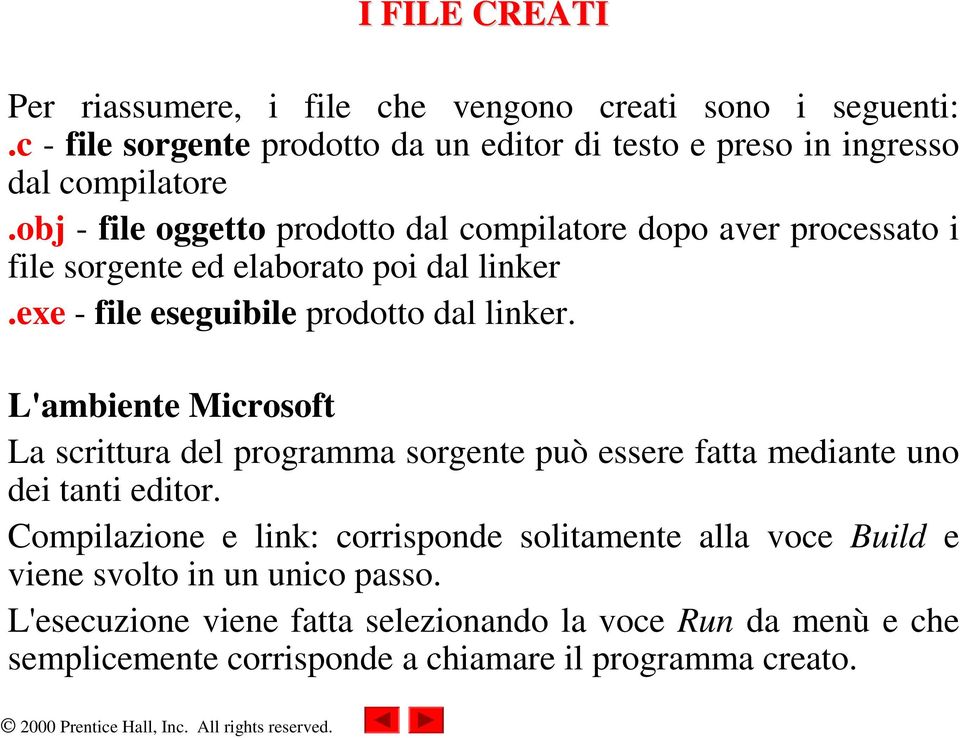 L'ambiente Microsoft La scrittura del programma sorgente può essere fatta mediante uno dei tanti editor.