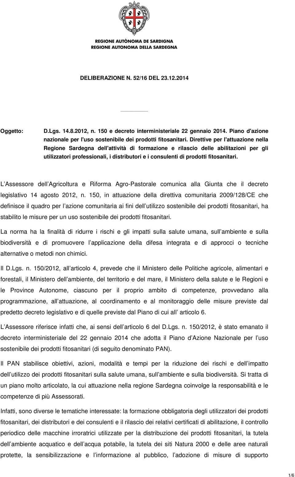 L Assessore dell Agricoltura e Riforma Agro-Pastorale comunica alla Giunta che il decreto legislativo 14 agosto 2012, n.