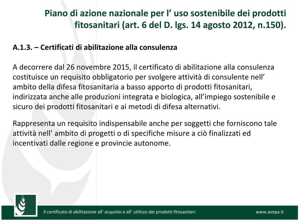 consulente nell ambito della difesa fitosanitaria a basso apporto di prodotti fitosanitari, indirizzata anche alle produzioni integrata e biologica, all impiego sostenibile e sicuro dei