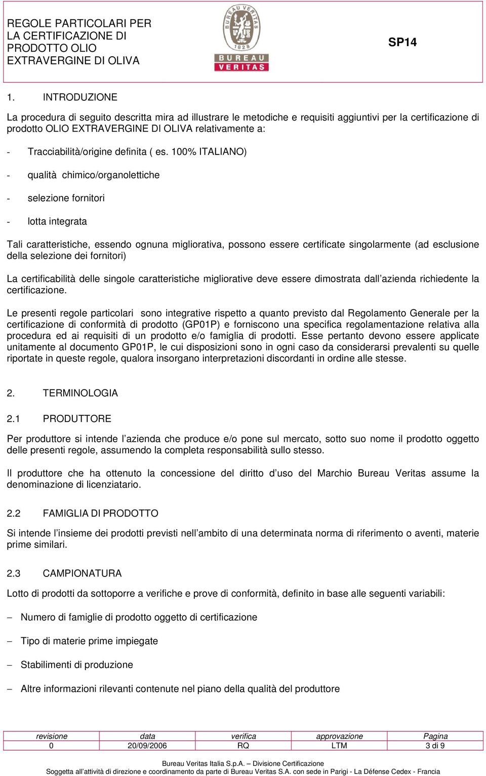 della selezione dei fornitori) La certificabilità delle singole caratteristiche migliorative deve essere dimostrata dall azienda richiedente la certificazione.