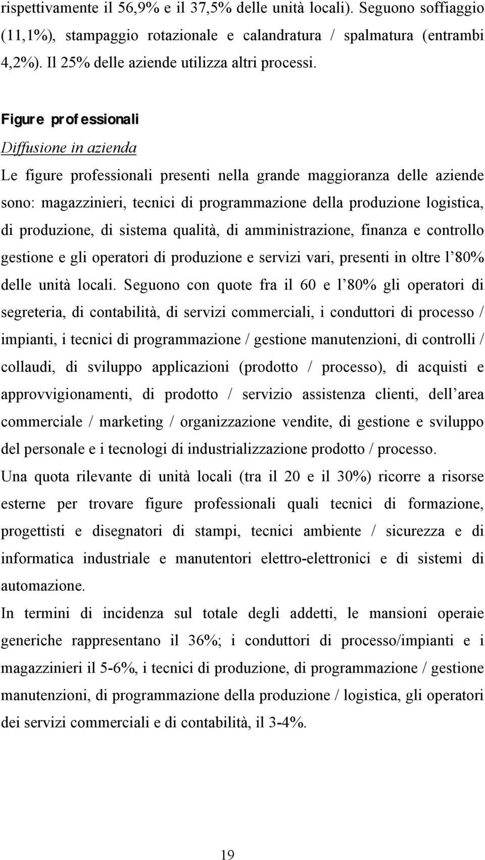 produzione, di sistema qualità, di amministrazione, finanza e controllo gestione e gli operatori di produzione e servizi vari, presenti in oltre l 80% delle unità locali.