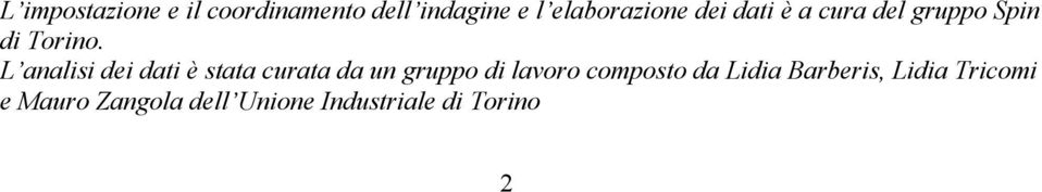 L analisi dei dati è stata curata da un gruppo di lavoro