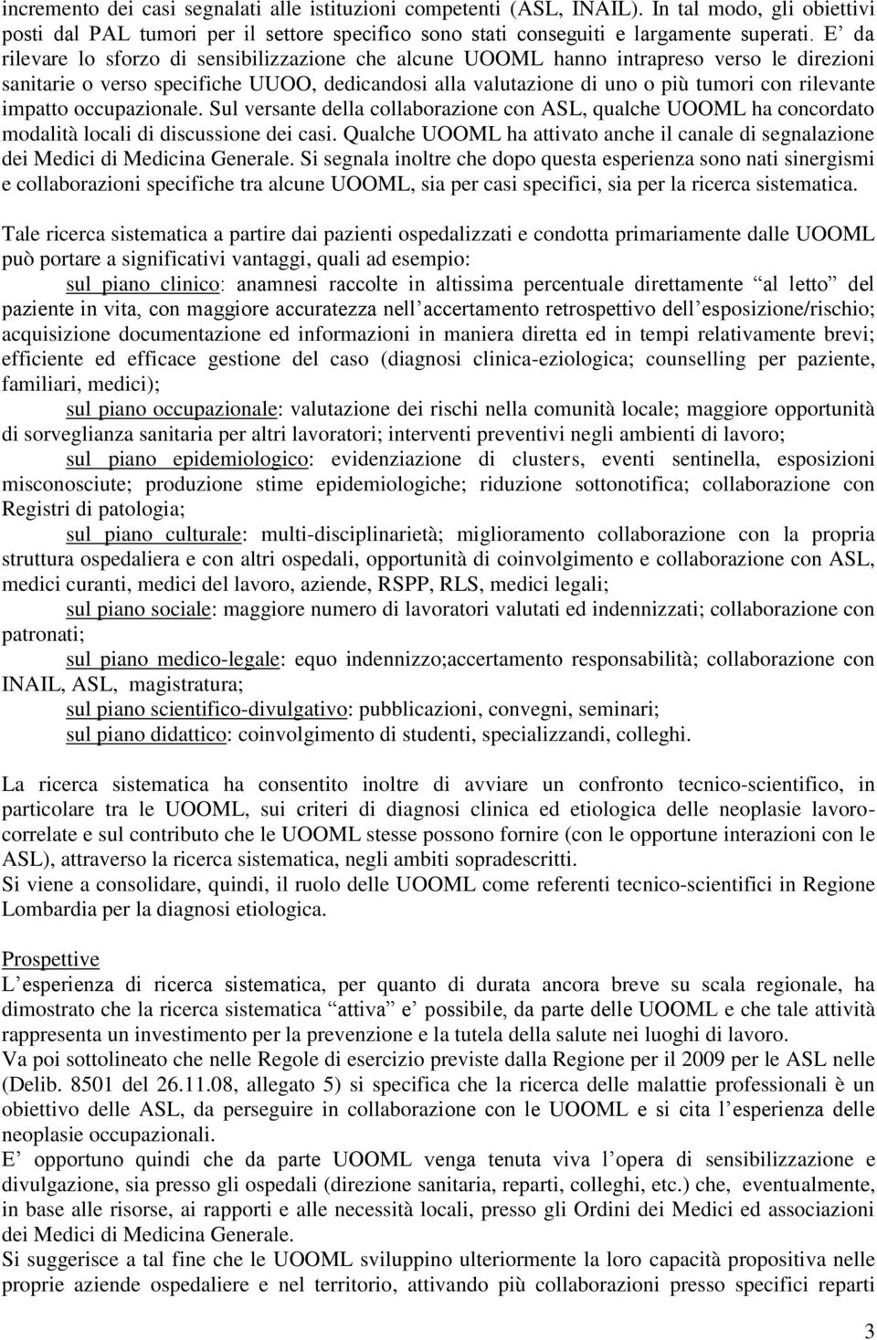 impatto occupazionale. Sul versante della collaborazione con ASL, qualche UOOML ha concordato modalità locali di discussione dei casi.