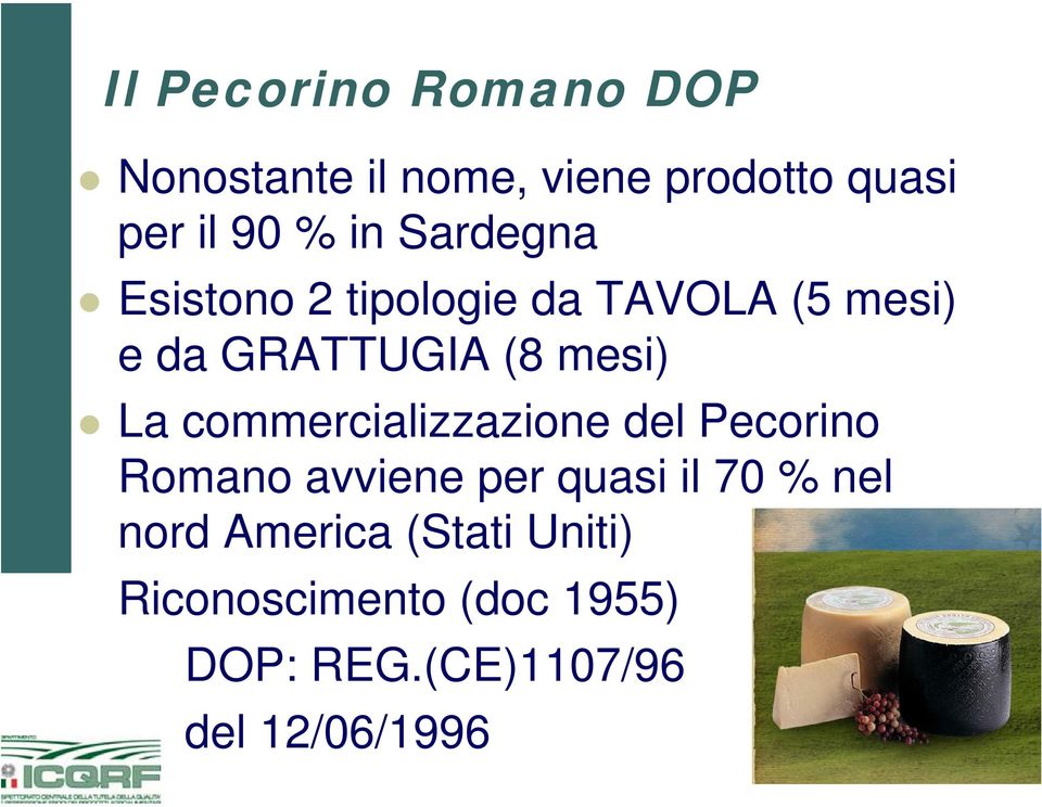 commercializzazione del Pecorino Romano avviene per quasi il 70 % nel nord