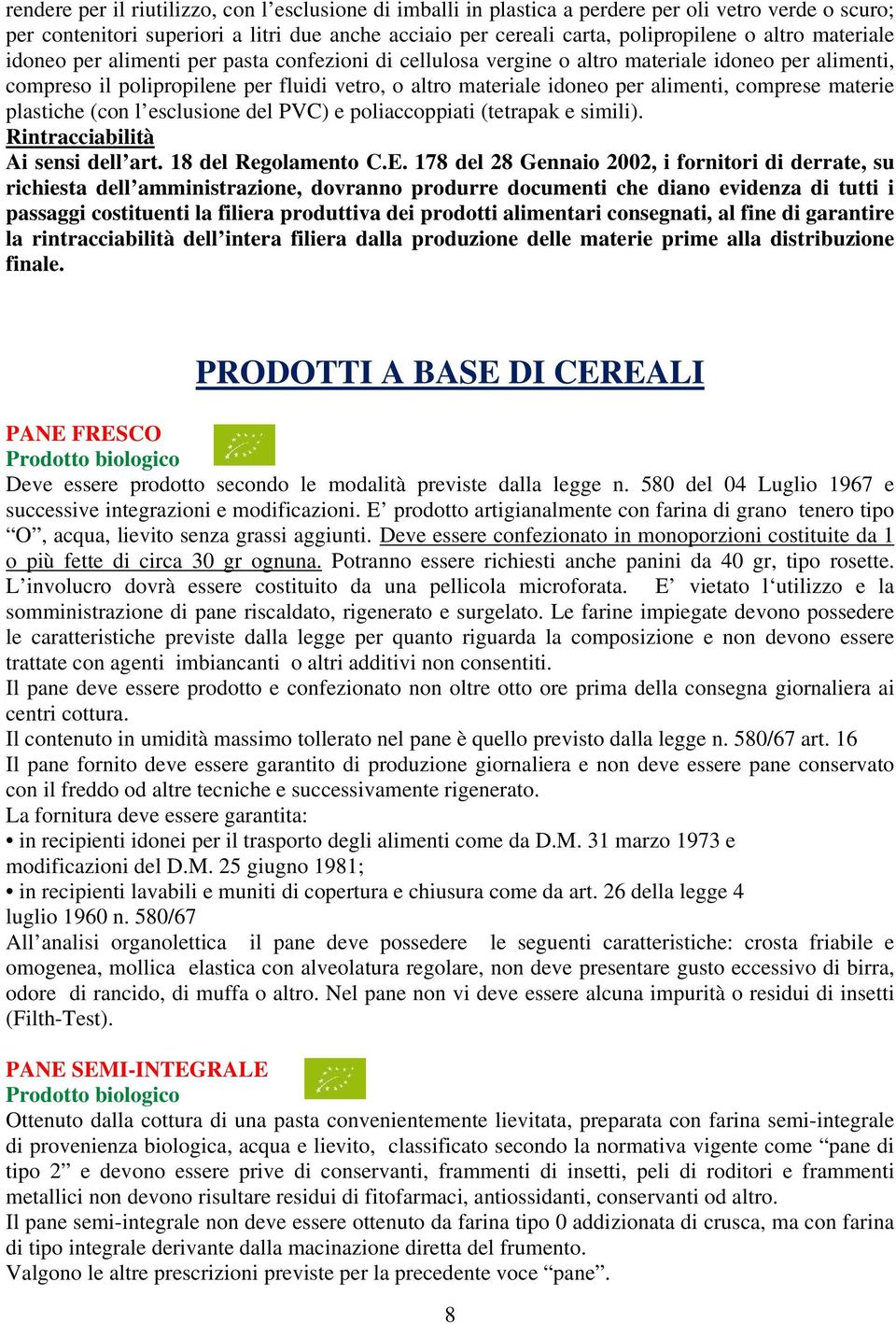 comprese materie plastiche (con l esclusione del PVC) e poliaccoppiati (tetrapak e simili). Rintracciabilità Ai sensi dell art. 18 del Regolamento C.E.