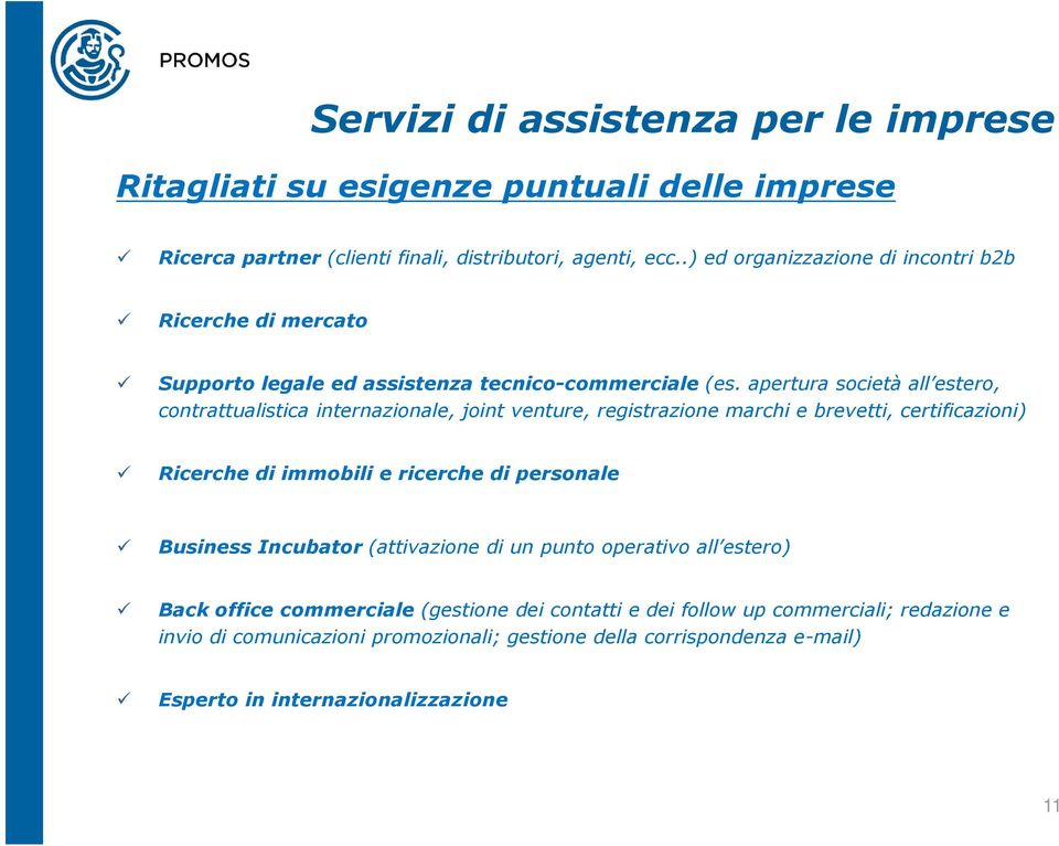 apertura società all estero, contrattualistica internazionale, joint venture, registrazione marchi e brevetti, certificazioni) Ricerche di immobili e ricerche di personale