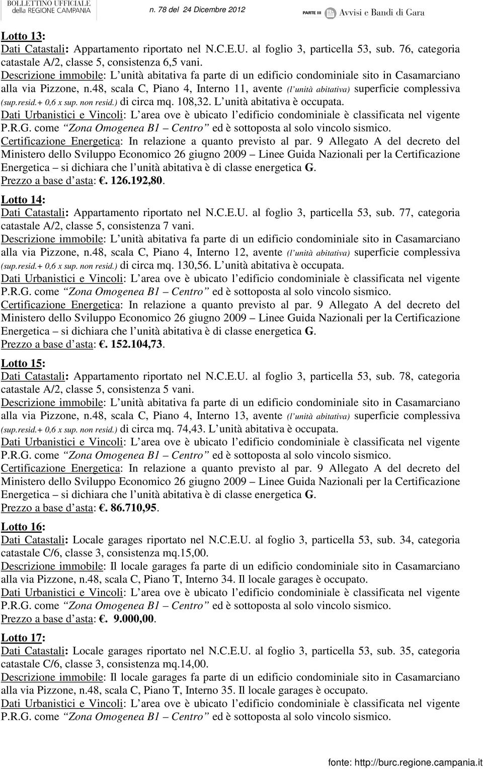 192,80. Lotto 14: Dati Catastali: Appartamento riportato nel N.C.E.U. al foglio 3, particella 53, sub. 77, categoria catastale A/2, classe 5, consistenza 7 vani. alla via Pizzone, n.