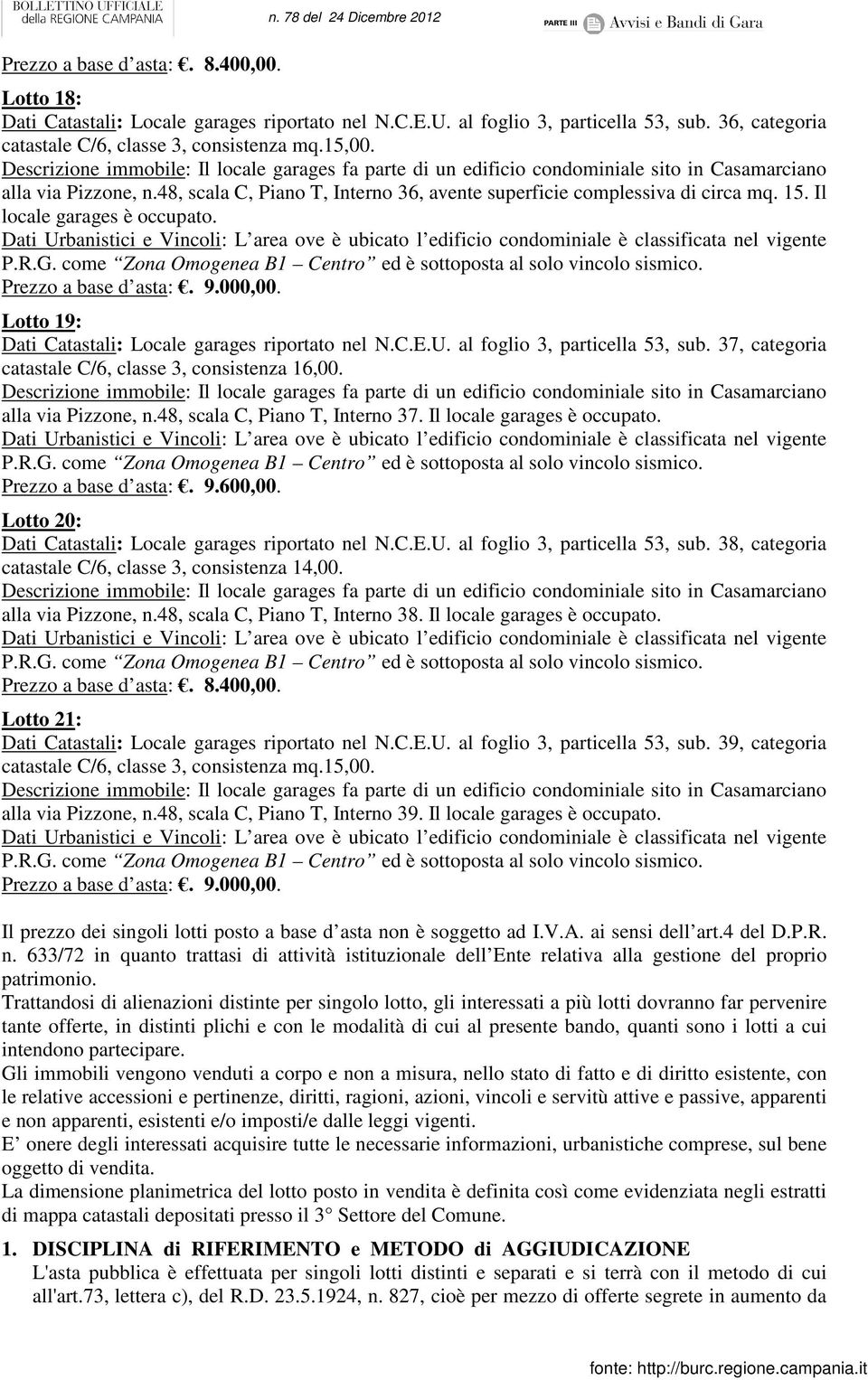 Lotto 19: Dati Catastali: Locale garages riportato nel N.C.E.U. al foglio 3, particella 53, sub. 37, categoria catastale C/6, classe 3, consistenza 16,00. alla via Pizzone, n.