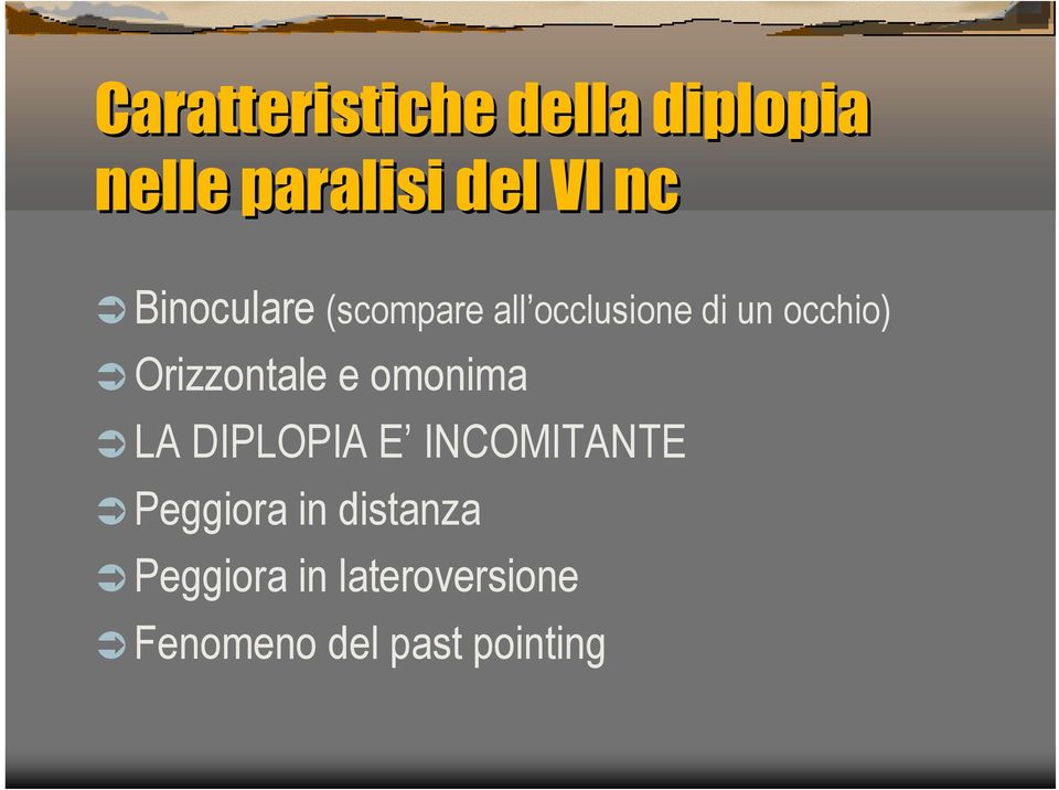 Orizzontale e omonima LA DIPLOPIA E INCOMITANTE Peggiora