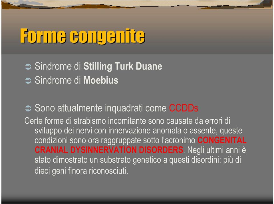 assente, queste condizioni sono ora raggruppate sotto l acronimo CONGENITAL CRANIAL DYSINNERVATION DISORDERS.