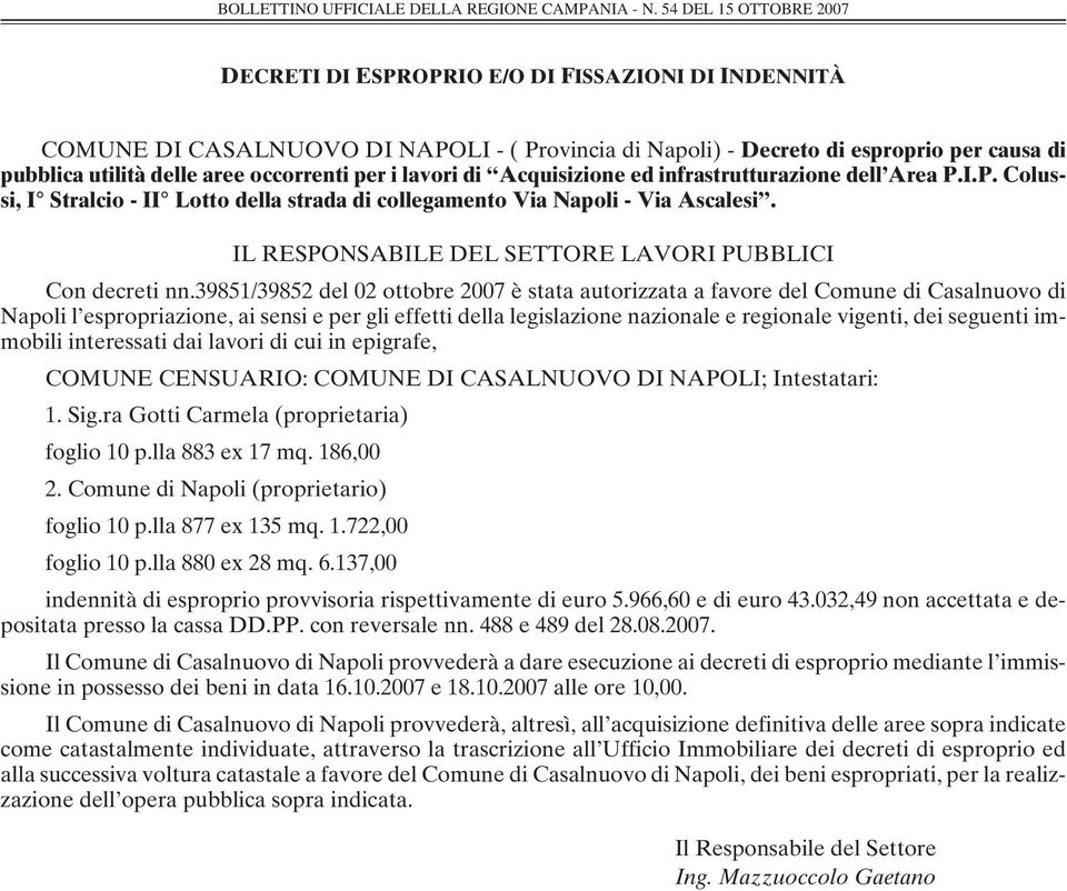 39851/39852 del 02 ottobre 2007 è stata autorizzata a favore del Comune di Casalnuovo di Napoli l espropriazione, ai sensi e per gli effetti della legislazione nazionale e regionale vigenti, dei