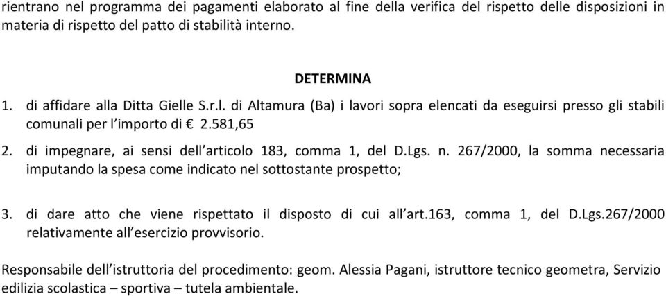 di impegnare, ai sensi dell articolo 183, comma 1, del D.Lgs. n. 267/2000, la somma necessaria imputando la spesa come indicato nel sottostante prospetto; 3.