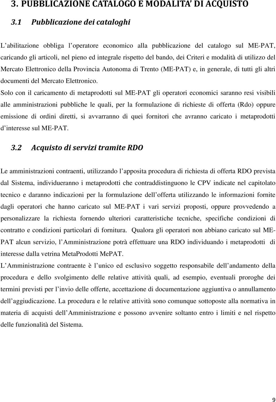 modalità di utilizzo del Mercato Elettronico della Provincia Autonoma di Trento (ME-PAT) e, in generale, di tutti gli altri documenti del Mercato Elettronico.