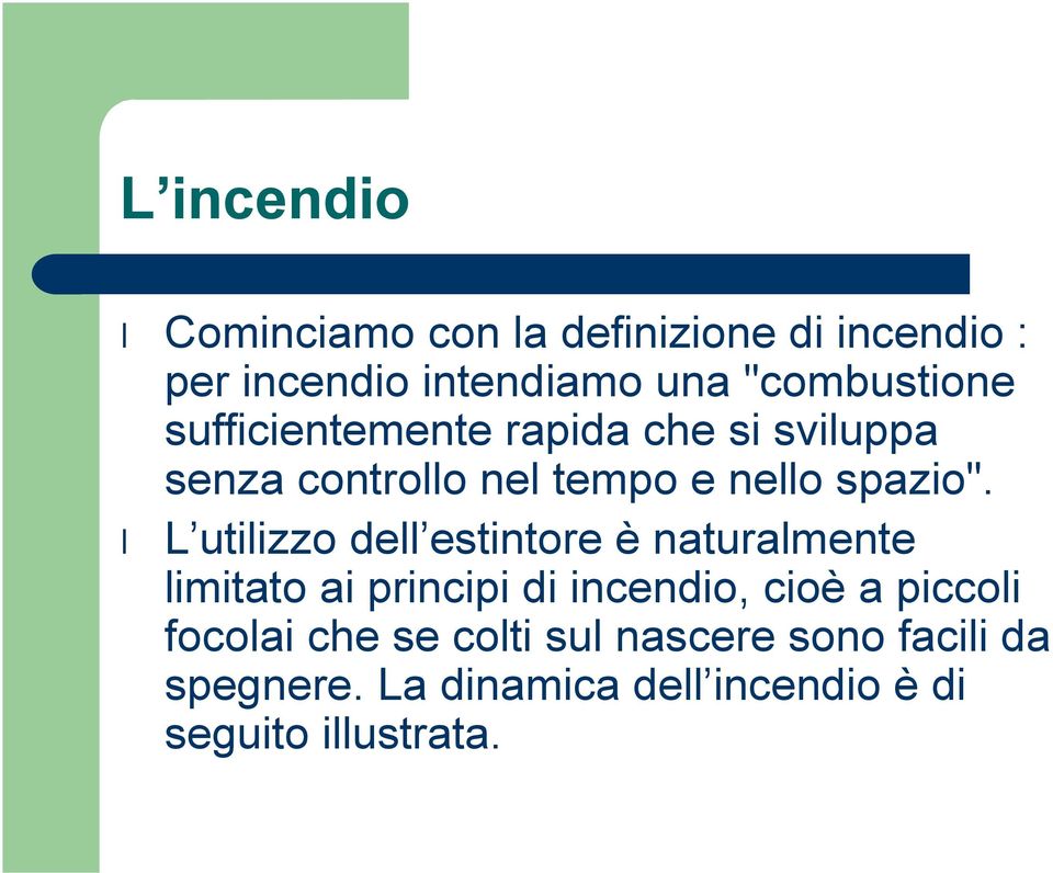 L utilizzo dell estintore è naturalmente limitato ai principi di incendio, cioè a piccoli