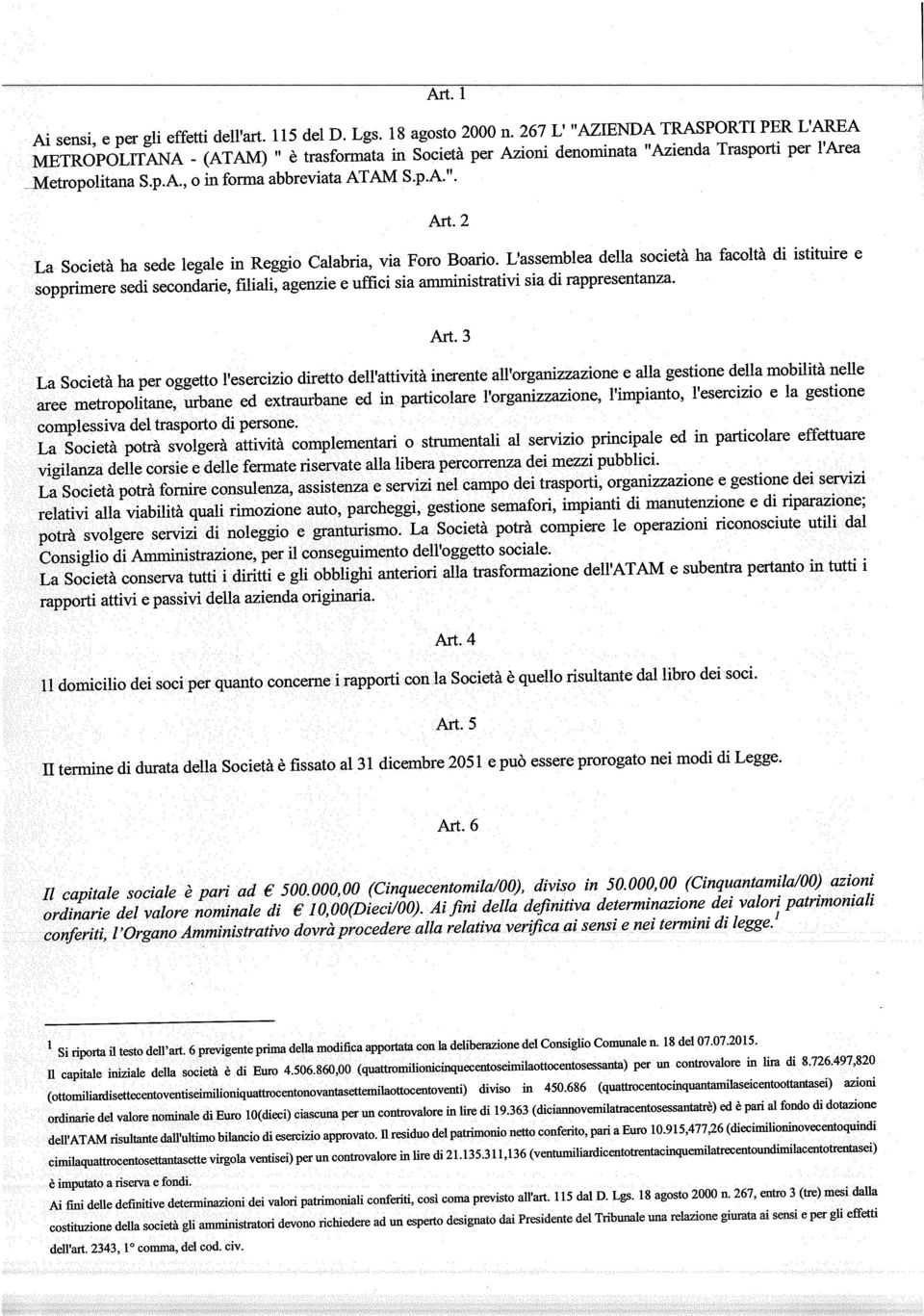 2 La Società ha sede legale in Reggio Calabria, via Foro Boario.