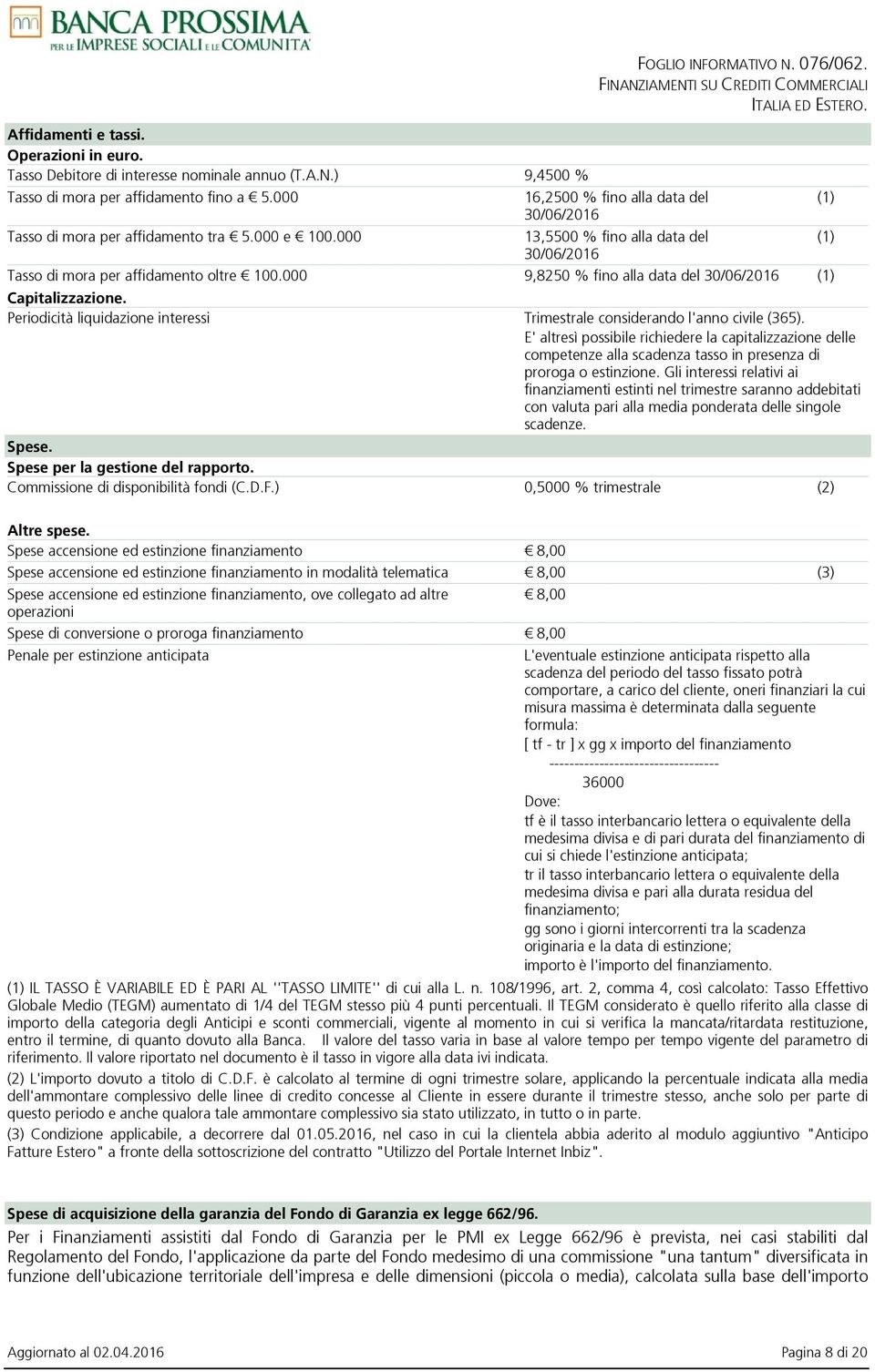 000 9,8250 % fino alla data del Capitalizzazione. Periodicità liquidazione interessi Trimestrale considerando l'anno civile (365).